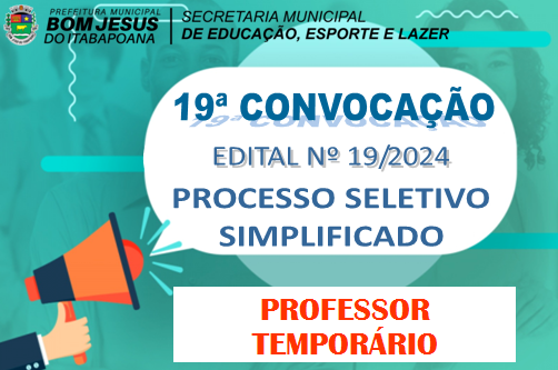 EDITAL DE CONVOCAÇÃO Nº 19/2024 - PROCESSO SELETIVO - PROFESSOR TEMPORÁRIO