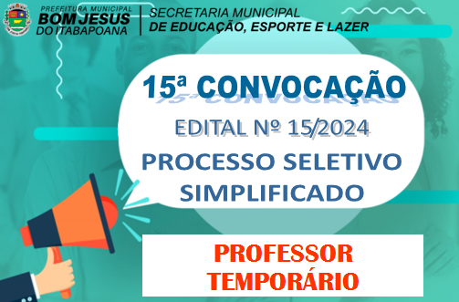 EDITAL DE CONVOCAÇÃO Nº 15/2024 - PROCESSO SELETIVO SIMPLIFICADO - PROFESSOR TEMPORÁRIO