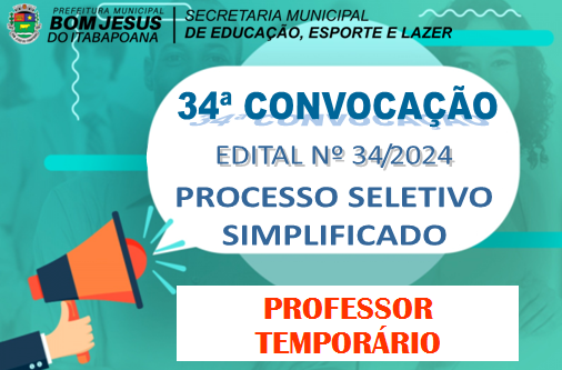 EDITAL DE CONVOCAÇÃO Nº 34/2024 - PROCESSO SELETIVO SIMPLIFICADO - PROFESSOR TEMPORÁRIO