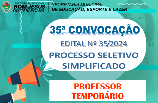 EDITAL DE CONVOCAÇÃO Nº 35/2024 - PROCESSO SELETIVO SIMPLIFICADO - PROFESSOR TEMPORÁRIO