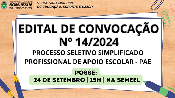 EDITAL DE CONVOCAÇÃO Nº 14/2024 - PROCESSO SELETIVO SIMPLIFICADO - PROFISSIONAL DE APOIO ESCOLAR - PAE